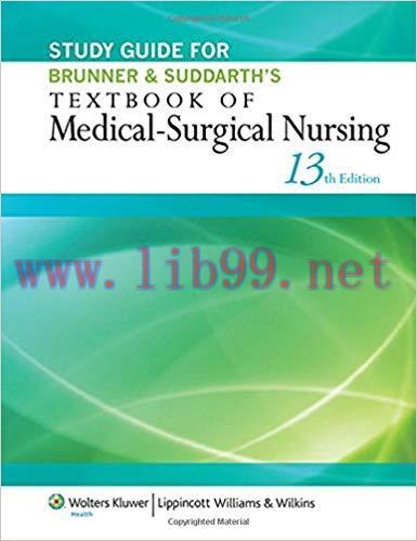 [PDF]Study Guide for Brunner & Suddarth’s Textbook of Medical-Surgical Nursing, 13e