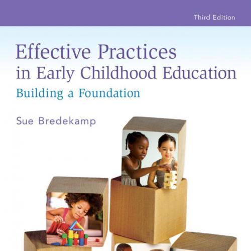Effective Practices in Early Childhood Education Building a Foundation 3rd Edition- Sue Bredeka...