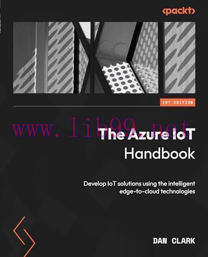 [FOX-Ebook]The Azure IoT Handbook: Develop IoT solutions using the intelligent edge-to-cloud te...