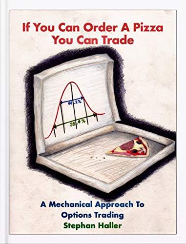 (PDF)If You Can Order A Pizza You Can Trade – A Mechanical Approach To Options Trading