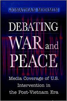 Debating War and Peace: Media Coverage of U.S.Intervention in the Post-Vietnam Era