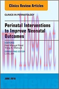 [AME]Perinatal Interventions to Improve Neonatal Outcomes, An Issue of Clinics in Perinatology ...
