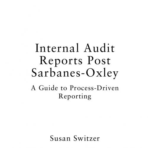 Internal Audit Reports Post Sarbanes-Oxley A Guide to Process-Driven Reporting