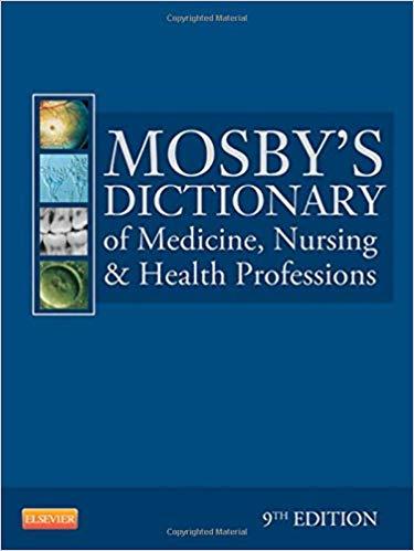 Mosby’s Dictionary of Medicine, Nursing & Health Professions, 9th Edition