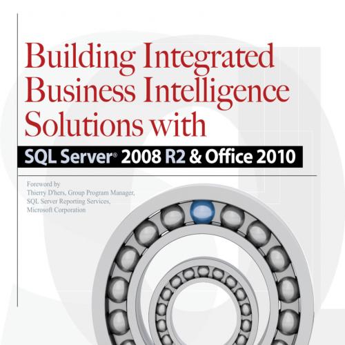 Building Integrated Business Intelligence Solutions with SQL Server 2008 R2 - Office 2010