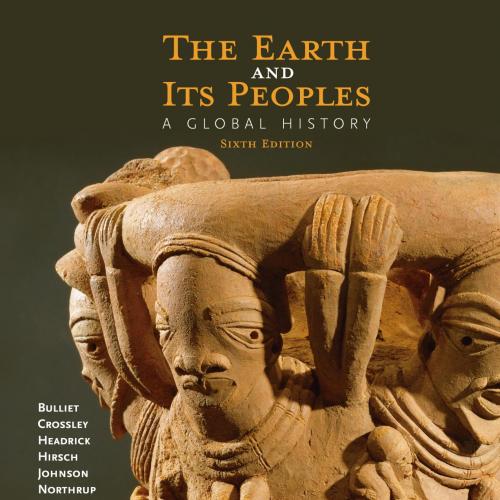 Earth and Its Peoples_ A Global History_ Volume I_ To 1550 6th,Headrick & Steven W. Hirsch & Ly...