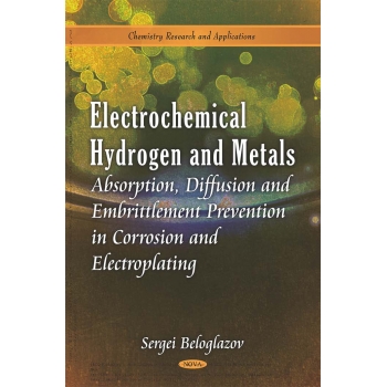 Electrochemical Hydrogen and Metals: Absorption, Diffusion And Embrittlement Prevention In Corr...