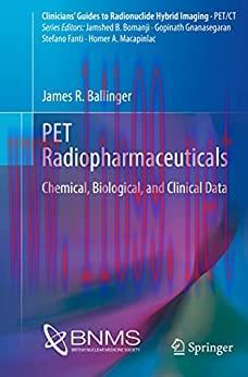 [AME]PET Radiopharmaceuticals: Chemical, Biological, and Clinical Data (Clinicians’ Guides to R...