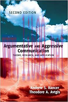 Argumentative and Aggressive Communication: Theory, Research, and Application Second edition 1s...