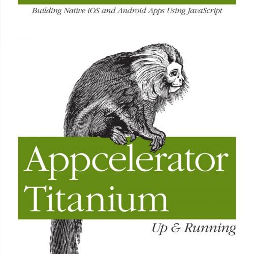 Appcelerator Titanium Up and Running