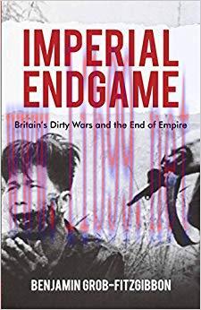 Imperial Endgame: Britain’s Dirty Wars and the End of Empire (Britain and the World) 2011 Editi...