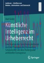 [PDF]Künstliche Intelligenz im Urheberrecht: Eine Analyse der Zurechnungskriterien und der Prin...