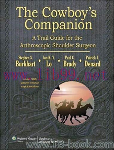 The Cowboy’s Companion: A Trail Guide for the Arthroscopic Shoulder Surgeon 1st Edition by Stev...