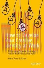 [PDF]How to Develop Your Creative Identity at Work: Integrating Personal Creativity Within Your...