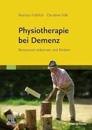 [AME]Physiotherapie bei Demenz: Ressourcen erkennen und fördern (German Edition) (True PDF from...