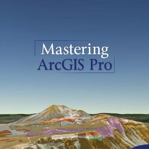 Mastering ArcGIS Pro, First Edition - Maribeth H. Price