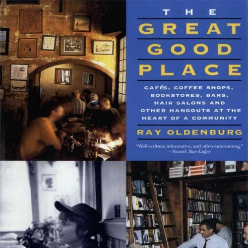 Great Good Place_ Cafes, Coffee Shops, Bookstores, Bars, Hair Salons, and Other Hangouts at the...