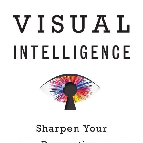 Visual Intelligence Sharpen Your Perception, Change Your Life - Amy E. Herman