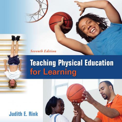 Teaching Physical Education for Learning, 7th edition - Judith Rink