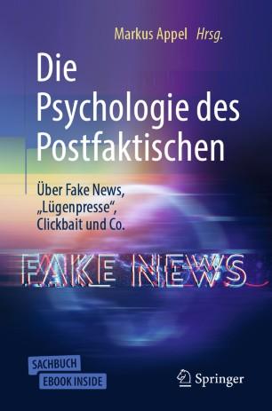 Die Psychologie des Postfaktischen Über Fake News, „Lügenpresse“, Clickbait & Co