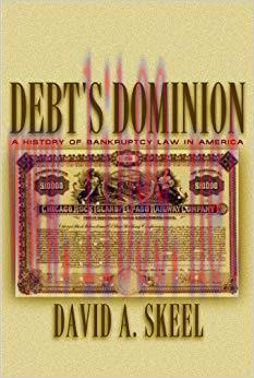 Debt’s Dominion: A History of Bankruptcy Law in America