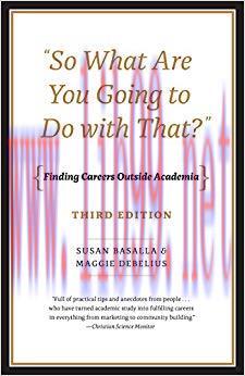 “So What Are You Going to Do with That?”: Finding Careers Outside Academia, Third Edition Third...