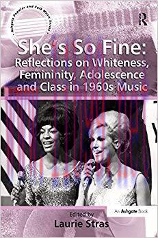 She’s So Fine: Reflections on Whiteness, Femininity, Adolescence and Class in 1960s Music (Ashg...