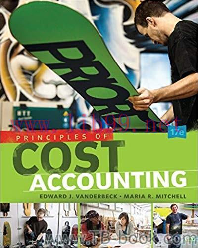 Principles of Cost Accounting 17th Edition by Edward J. Vanderbeck 题库