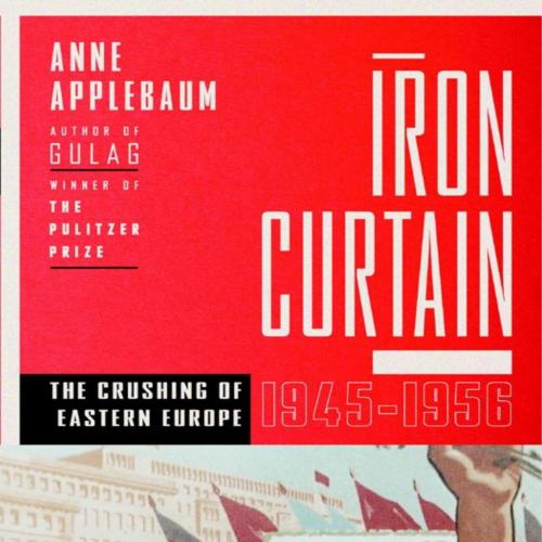 Iron Curtain The Crushing of Eastern Europe, 1944-1956 by Anne Applebaum - Applebaum, Anne
