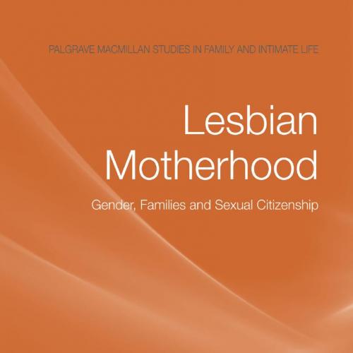 Lesbian Motherhood_ Gender, Families and Sexual Citizenship 1st - Wei Zhi