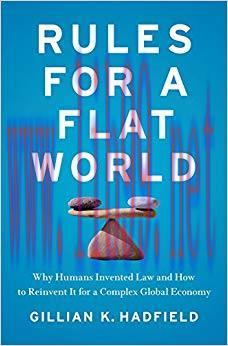 Rules for a Flat World: Why Humans Invented Law and How to Reinvent It for a Complex Global Eco...