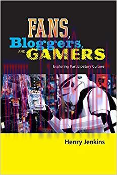 Fans, Bloggers, and Gamers: Exploring Participatory Culture