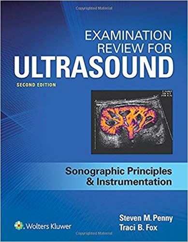 Examination Review for Ultrasound-Sonographic Principles and Instrumentation,2nd