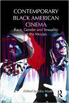 Contemporary Black American Cinema: Race, Gender and Sexuality at the Movies 1st Edition,