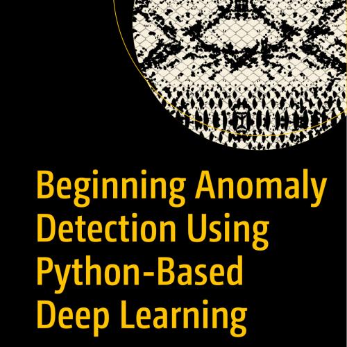 Beginning Anomaly Detection Using Python-Based Deep Learning