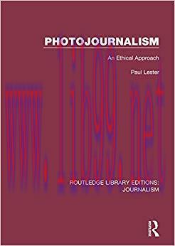 Photojournalism: An Ethical Approach (Routledge Library Editions: Journalism) 1st Edition,