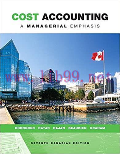 Solution Manual for Cost Accounting: A Managerial Emphasis 7th Canadian Edition by Charles T. H...