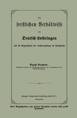 Die forstlichen Verhältnisse von Deutsch-Lothringen und die Organisation der Forstverwaltung im...