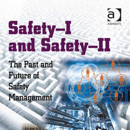 Safety-I and Safety-II The Past and Future of Safety Management