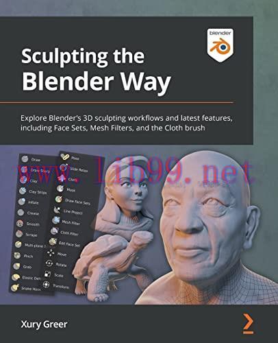 [FOX-Ebook]Sculpting the Blender Way: Explore Blender's 3D sculpting workflows and latest featu...