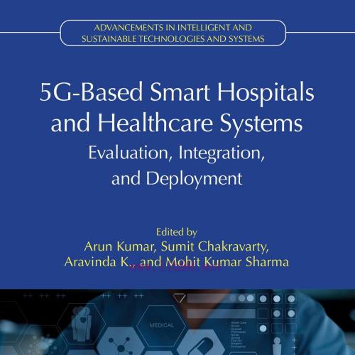 [AME]5G-Based Smart Hospitals and Healthcare Systems: Evaluation, Integration, and Deployment (...