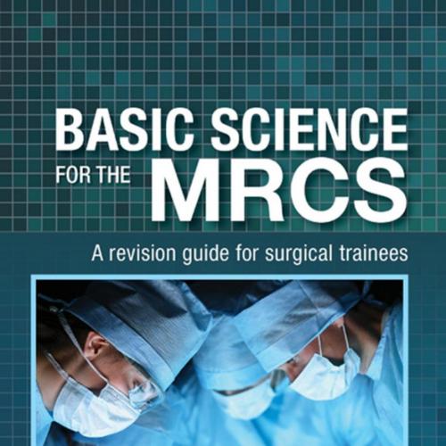 Basic Science for the MRCS A Revision Guide for Surgical Trainees - Wei Zhi
