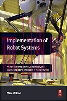 Implementation of Robot Systems: An introduction to robotics, automation, and successful system...