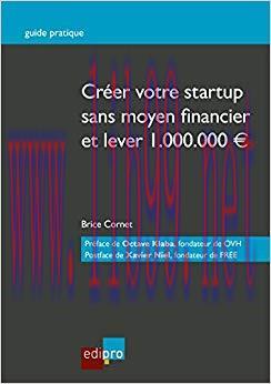 (PDF)Créer votre start-up sans moyen financier et lever 1.000.000€: Guide pratique (French Edit...