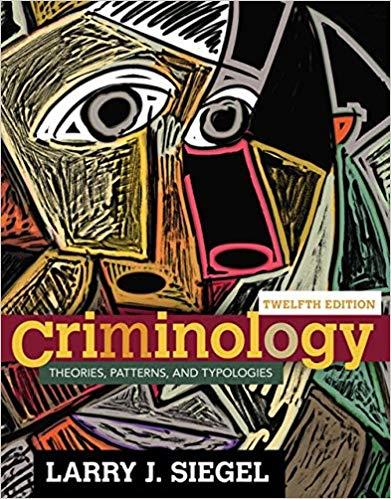(Test Bank)Criminology Theories, Patterns, and Typologies , 12th Edition by Larry J. Siegel.zip