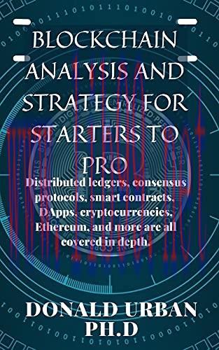 [FOX-Ebook]BLOCKCHAIN ANALYSIS AND STRATEGY FOR STARTERS TO PRO: Distributed ledgers, consensus...