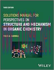 [AME]Solutions Manual for Perspectives on Structure and Mechanism in Organic Chemistry, 3rd Edi...