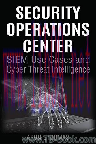 Security Operations Center – SIEM Use Cases and Cyber Threat Intelligence by Arun E Thomas 课本