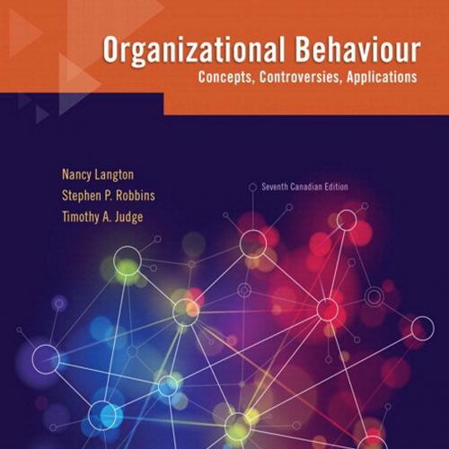 Organizational Behaviour Concepts Controversies Applications 7th Canadian Edition - Wei Zhi