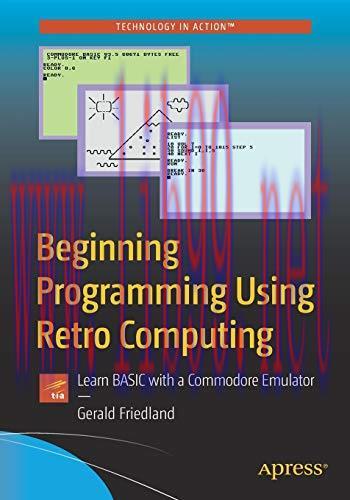 [FOX-Ebook]Beginning Programming Using Retro Computing: Learn BASIC with a Commodore Emulator